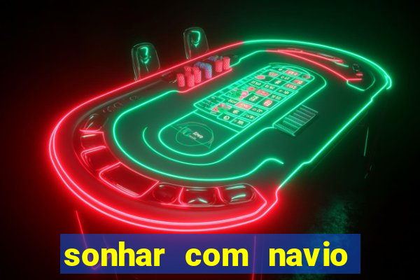 sonhar com navio no jogo do bicho